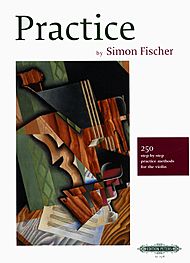 Simon  Fischer - Practice: 250 Step-by-Step Practice Methods for the Violin