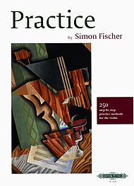 Simon Fischer - Practice: 250 Step-by-Step Practice Methods for the Violin